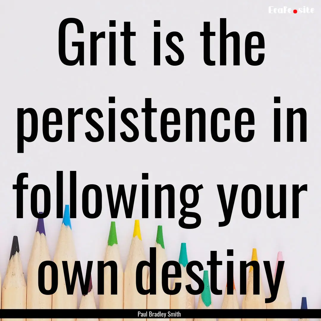 Grit is the persistence in following your.... : Quote by Paul Bradley Smith