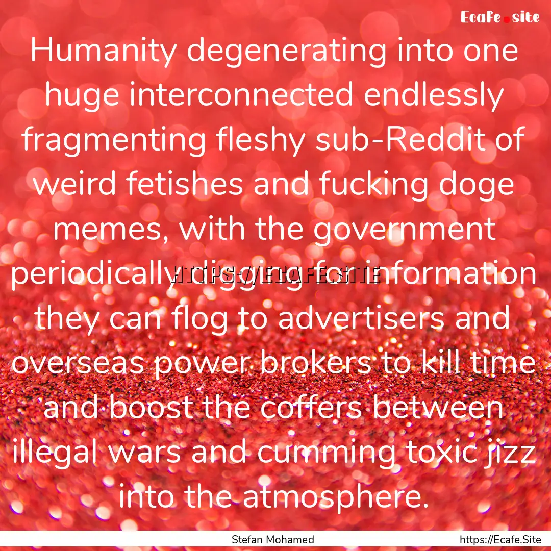 Humanity degenerating into one huge interconnected.... : Quote by Stefan Mohamed