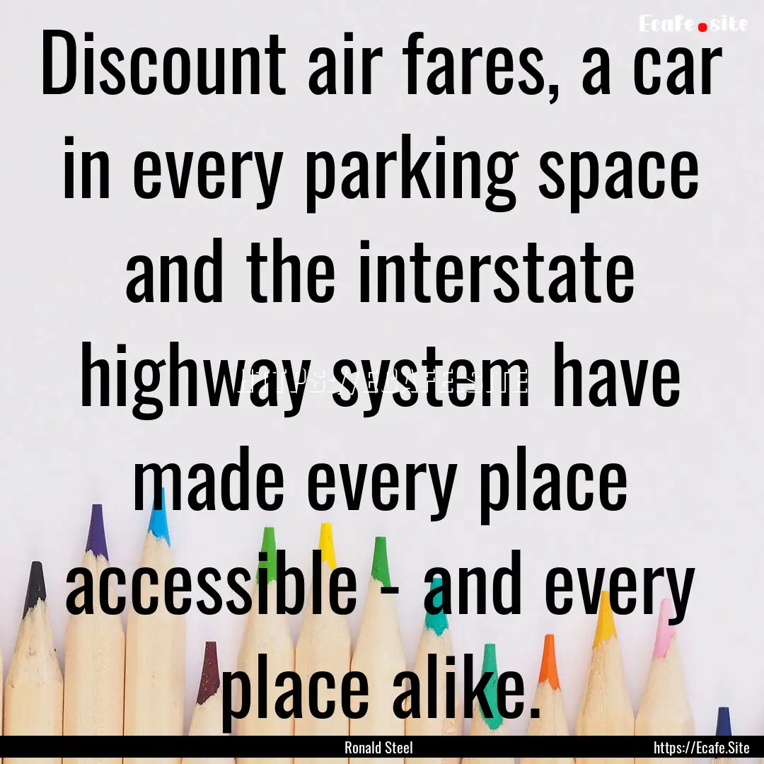 Discount air fares, a car in every parking.... : Quote by Ronald Steel