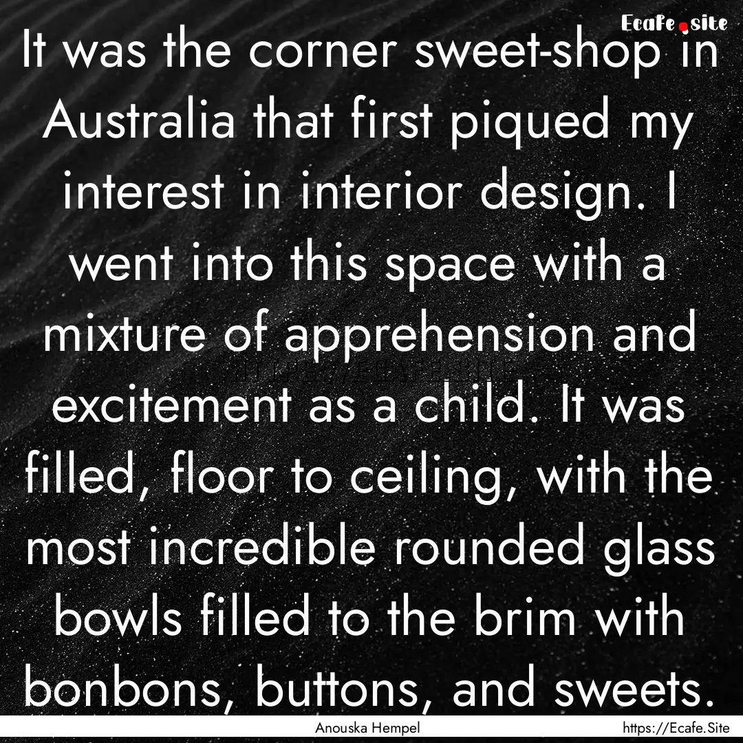 It was the corner sweet-shop in Australia.... : Quote by Anouska Hempel