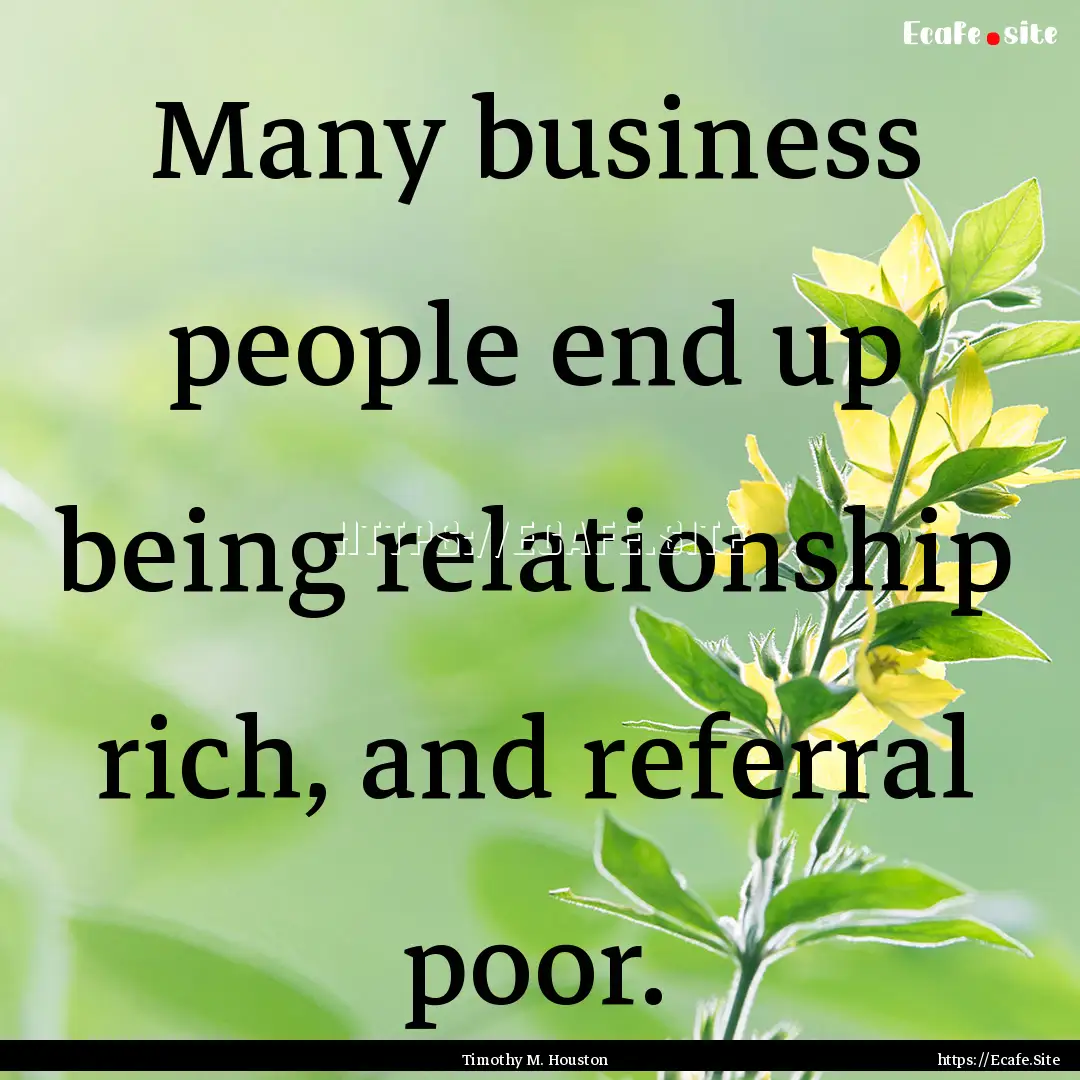 Many business people end up being relationship.... : Quote by Timothy M. Houston