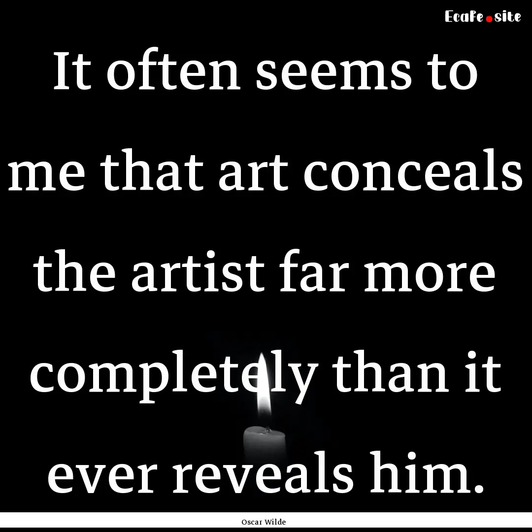 It often seems to me that art conceals the.... : Quote by Oscar Wilde