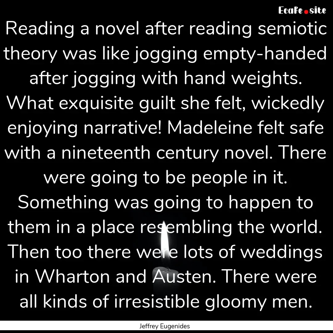 Reading a novel after reading semiotic theory.... : Quote by Jeffrey Eugenides