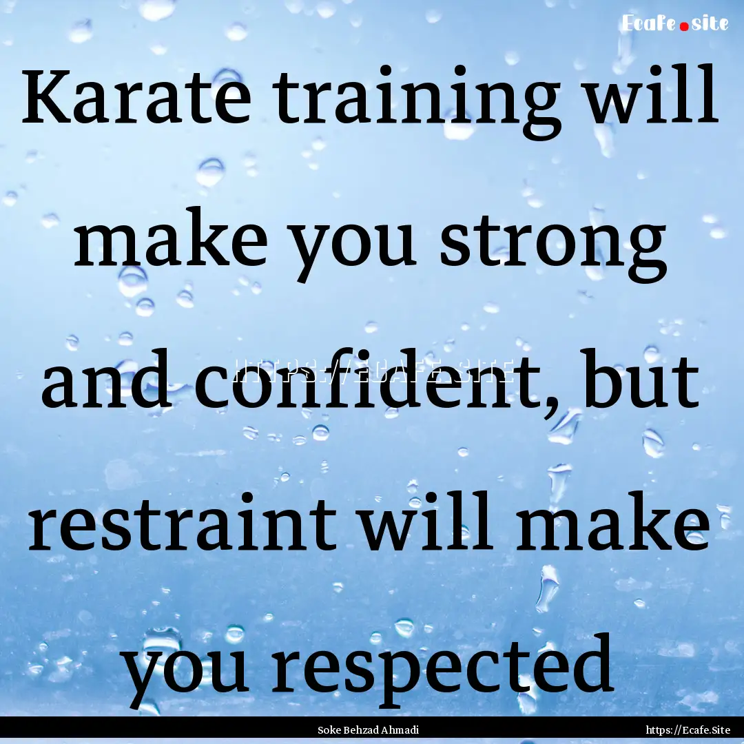 Karate training will make you strong and.... : Quote by Soke Behzad Ahmadi