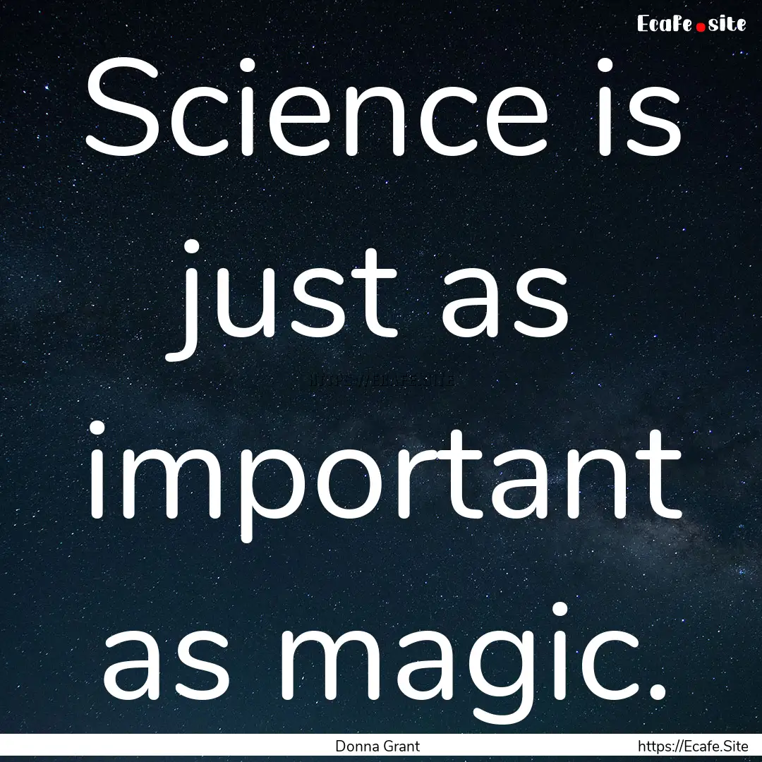 Science is just as important as magic. : Quote by Donna Grant