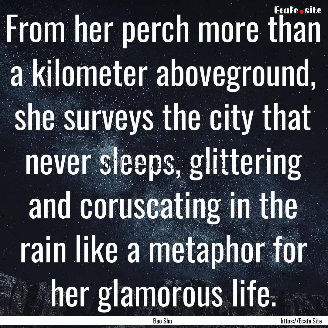 From her perch more than a kilometer aboveground,.... : Quote by Bao Shu