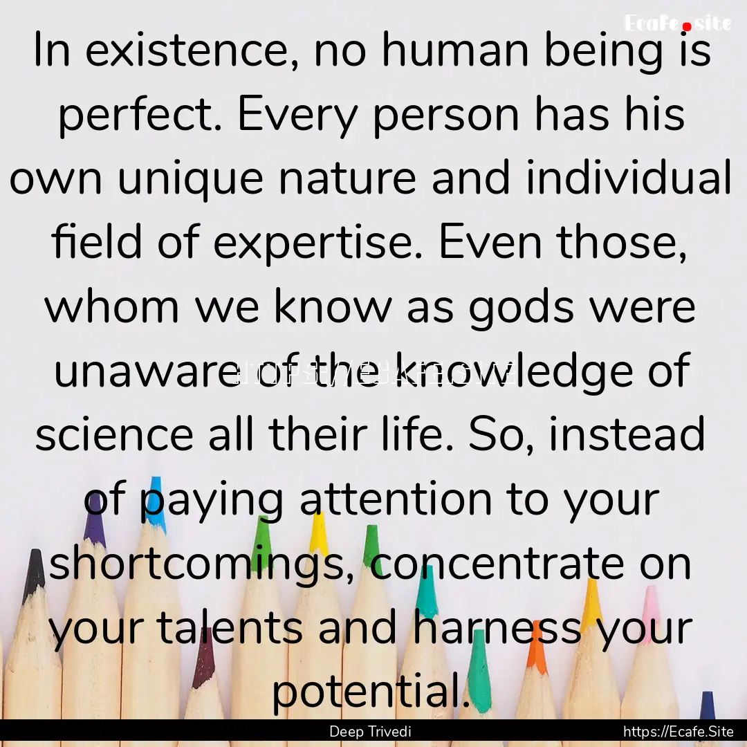 In existence, no human being is perfect..... : Quote by Deep Trivedi