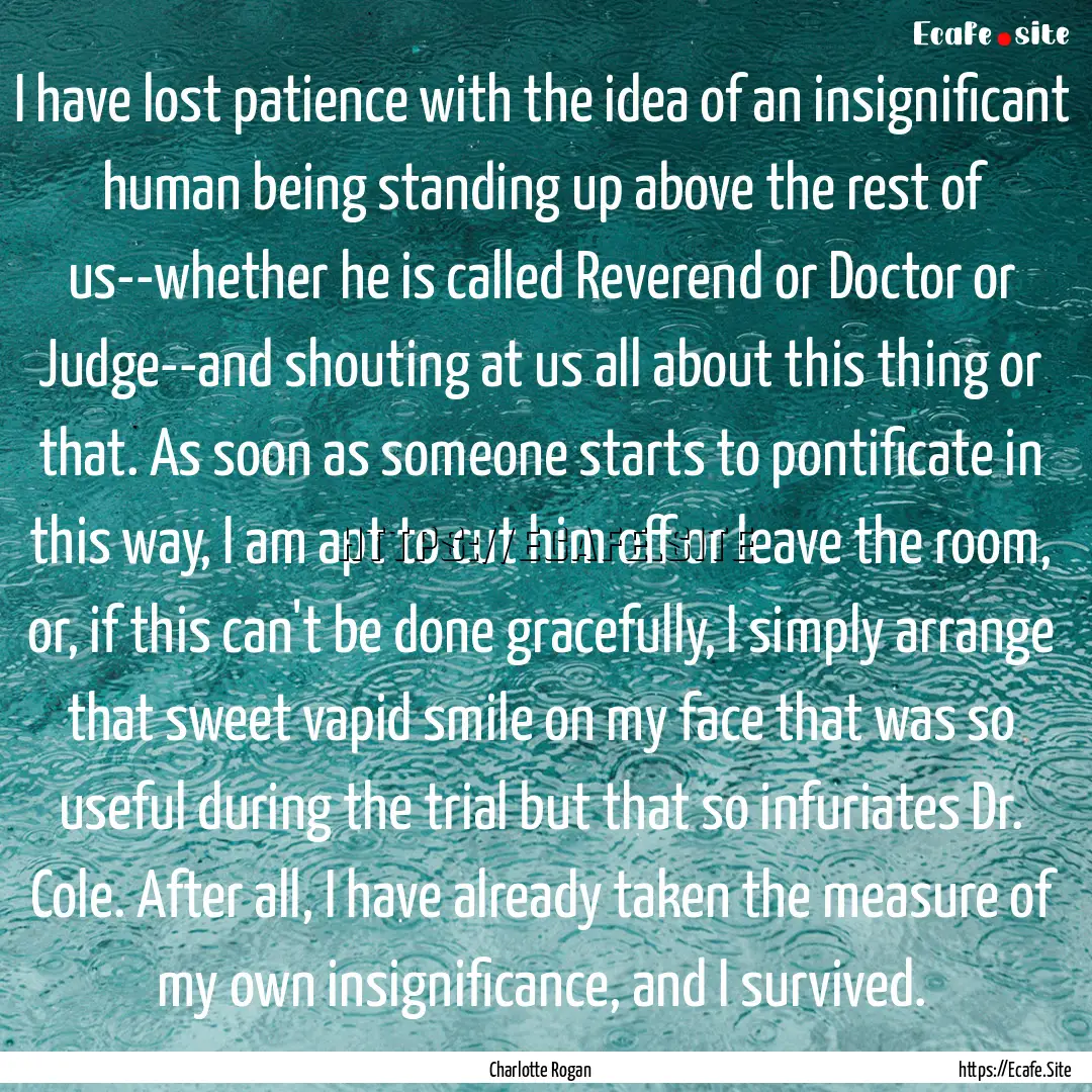 I have lost patience with the idea of an.... : Quote by Charlotte Rogan