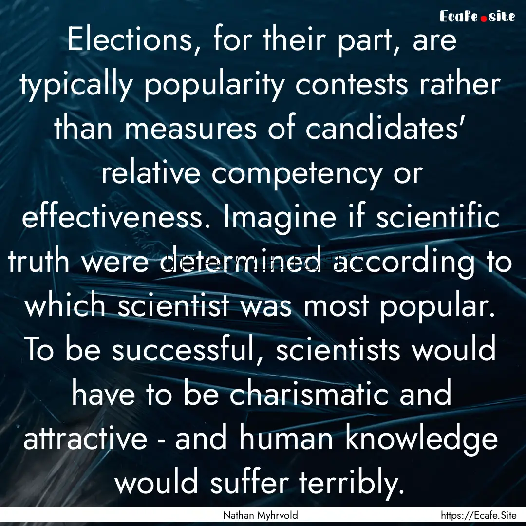 Elections, for their part, are typically.... : Quote by Nathan Myhrvold