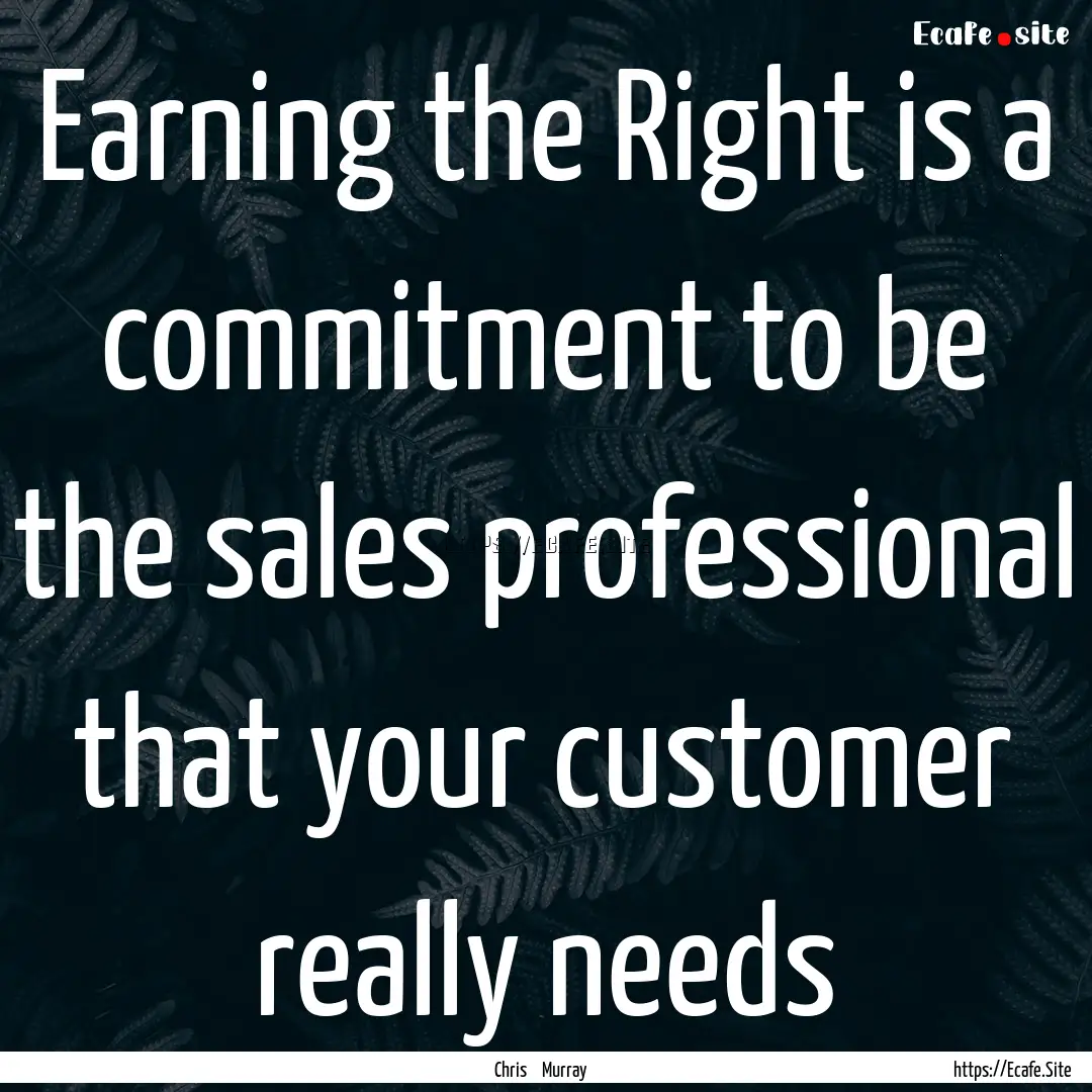 Earning the Right is a commitment to be the.... : Quote by Chris Murray