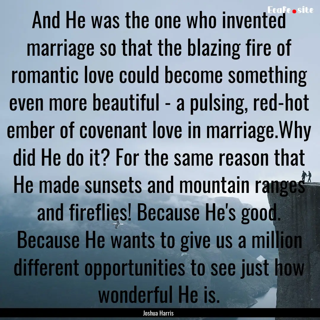 And He was the one who invented marriage.... : Quote by Joshua Harris