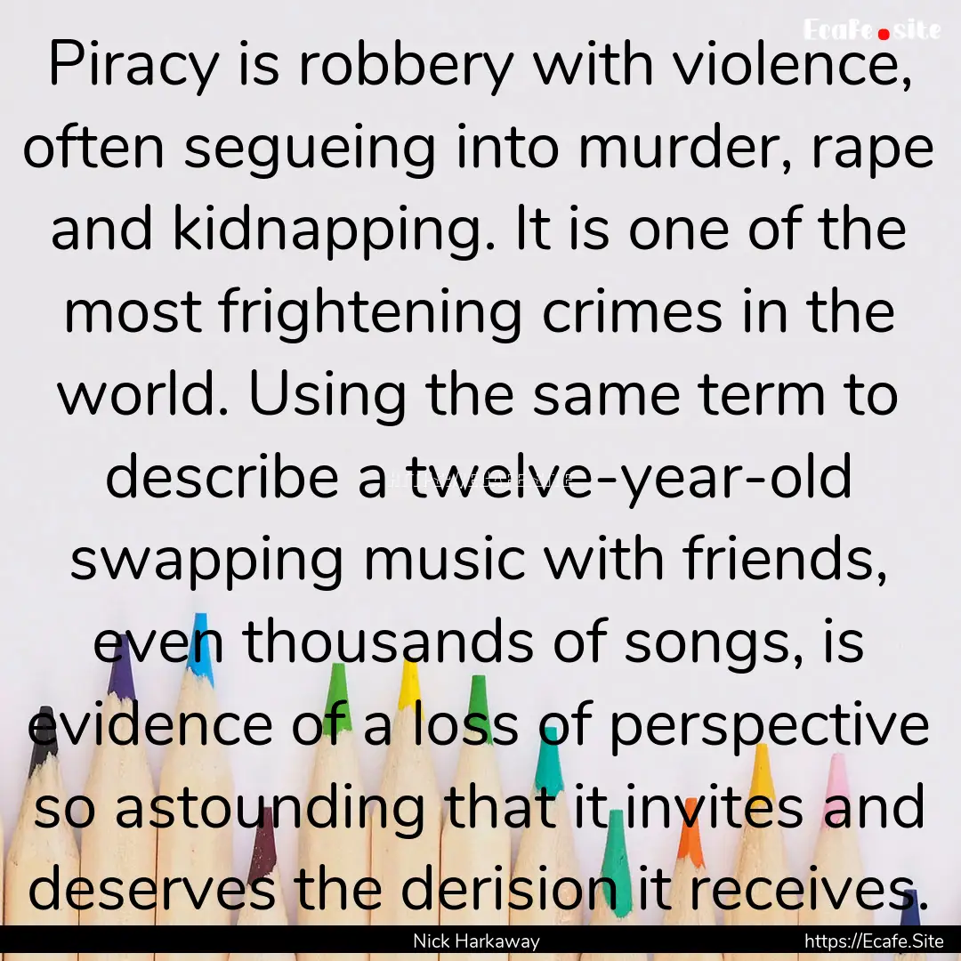 Piracy is robbery with violence, often segueing.... : Quote by Nick Harkaway