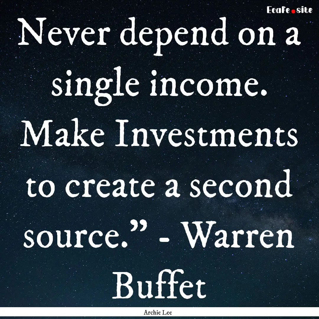 Never depend on a single income. Make Investments.... : Quote by Archie Lee