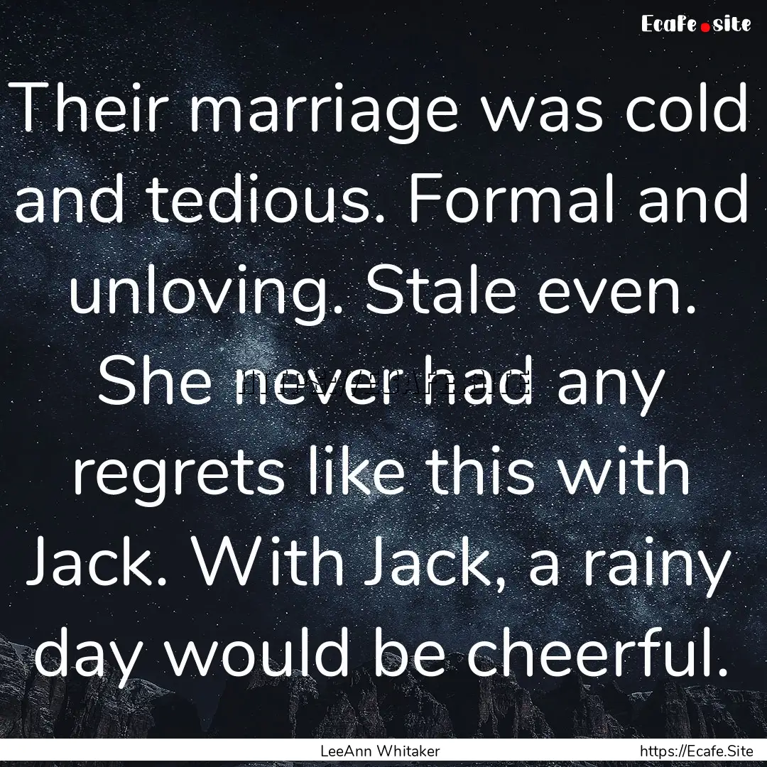 Their marriage was cold and tedious. Formal.... : Quote by LeeAnn Whitaker