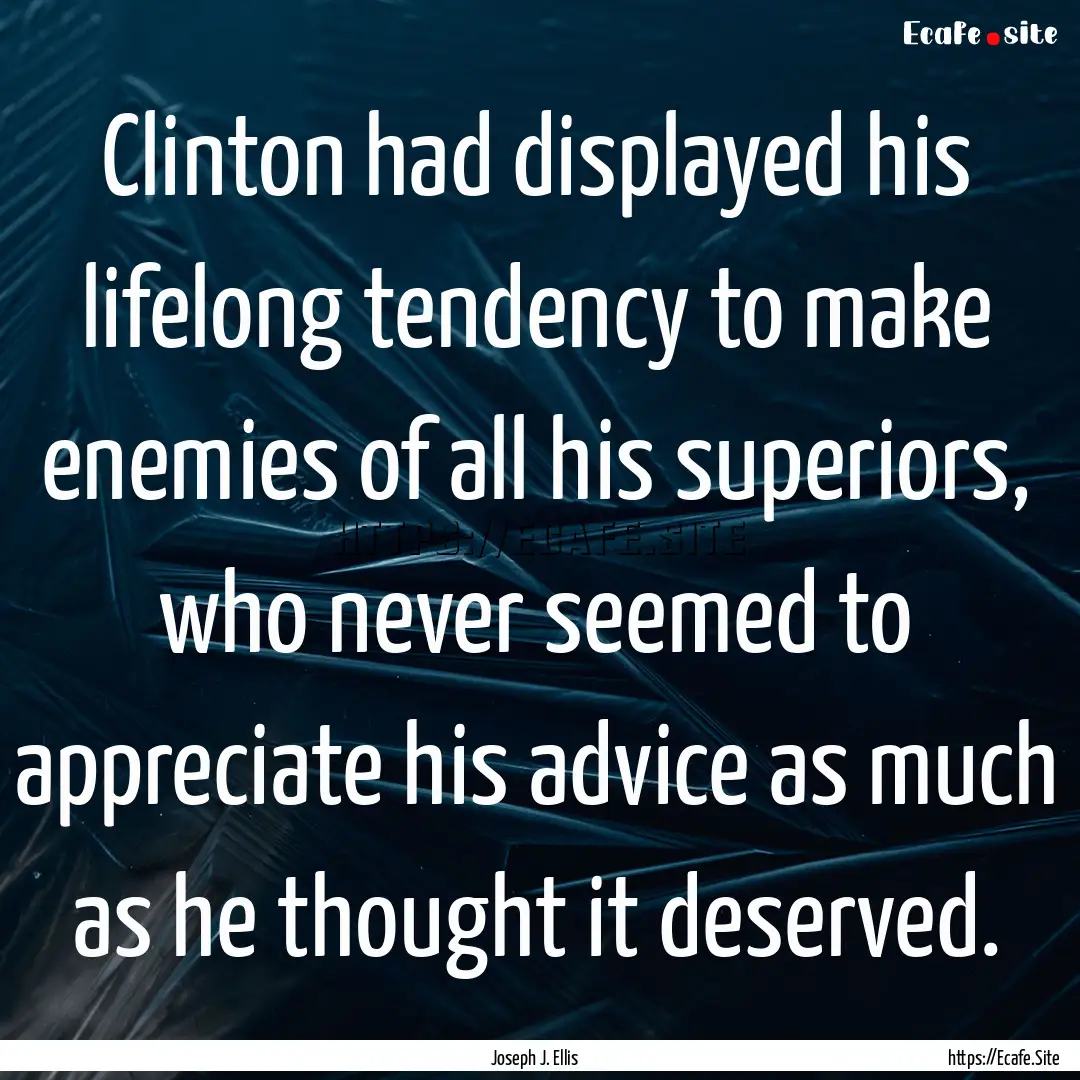 Clinton had displayed his lifelong tendency.... : Quote by Joseph J. Ellis