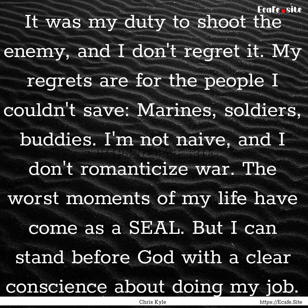 It was my duty to shoot the enemy, and I.... : Quote by Chris Kyle