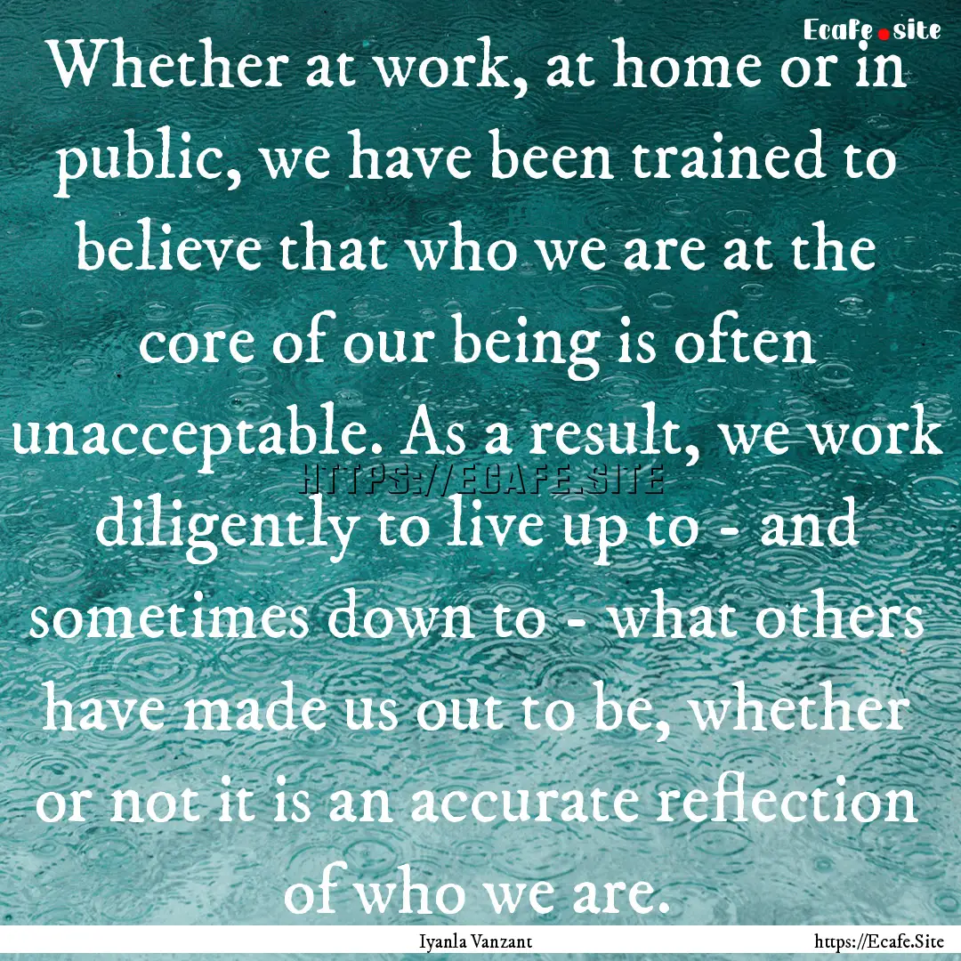 Whether at work, at home or in public, we.... : Quote by Iyanla Vanzant