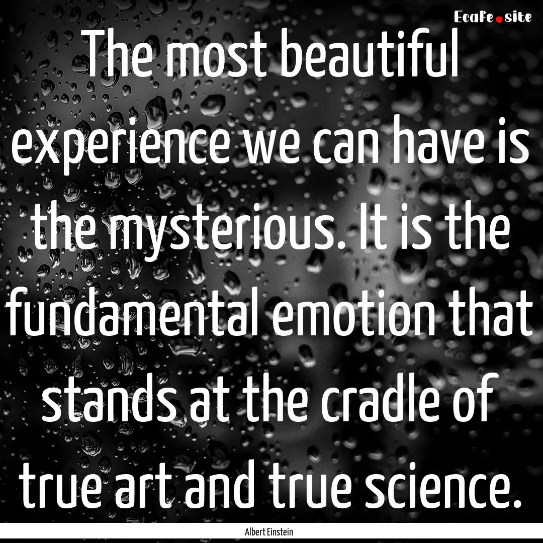 The most beautiful experience we can have.... : Quote by Albert Einstein