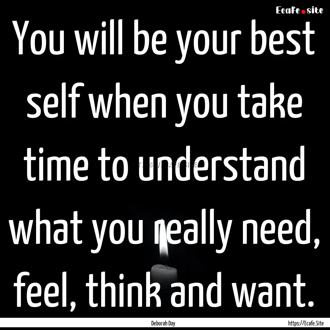 You will be your best self when you take.... : Quote by Deborah Day