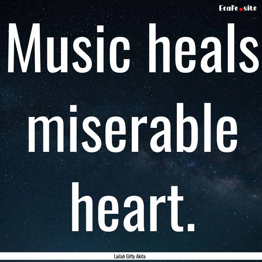 Music heals miserable heart. : Quote by Lailah Gifty Akita