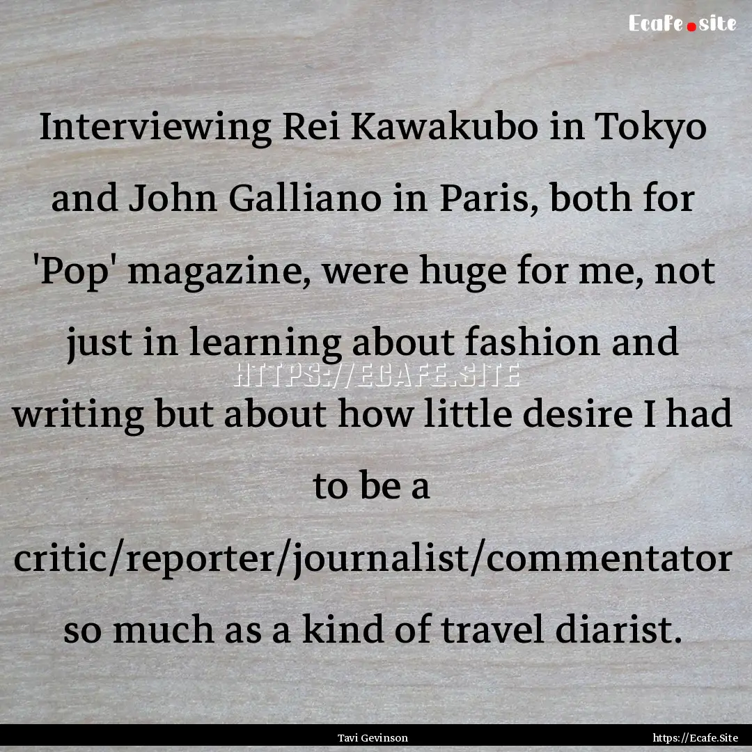 Interviewing Rei Kawakubo in Tokyo and John.... : Quote by Tavi Gevinson