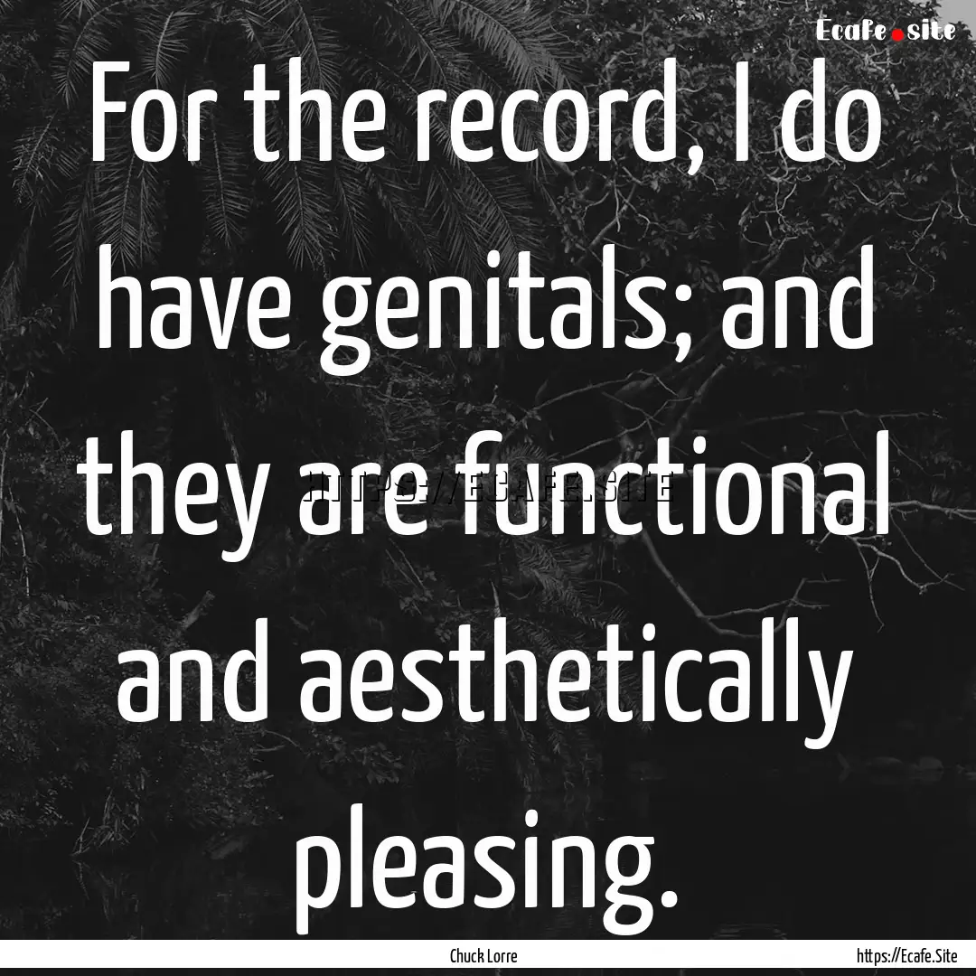 For the record, I do have genitals; and they.... : Quote by Chuck Lorre