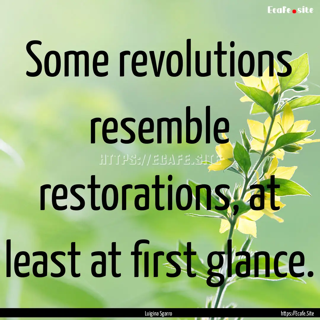 Some revolutions resemble restorations, at.... : Quote by Luigina Sgarro