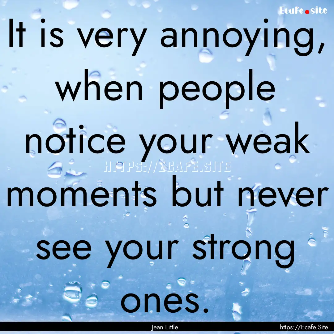 It is very annoying, when people notice your.... : Quote by Jean Little