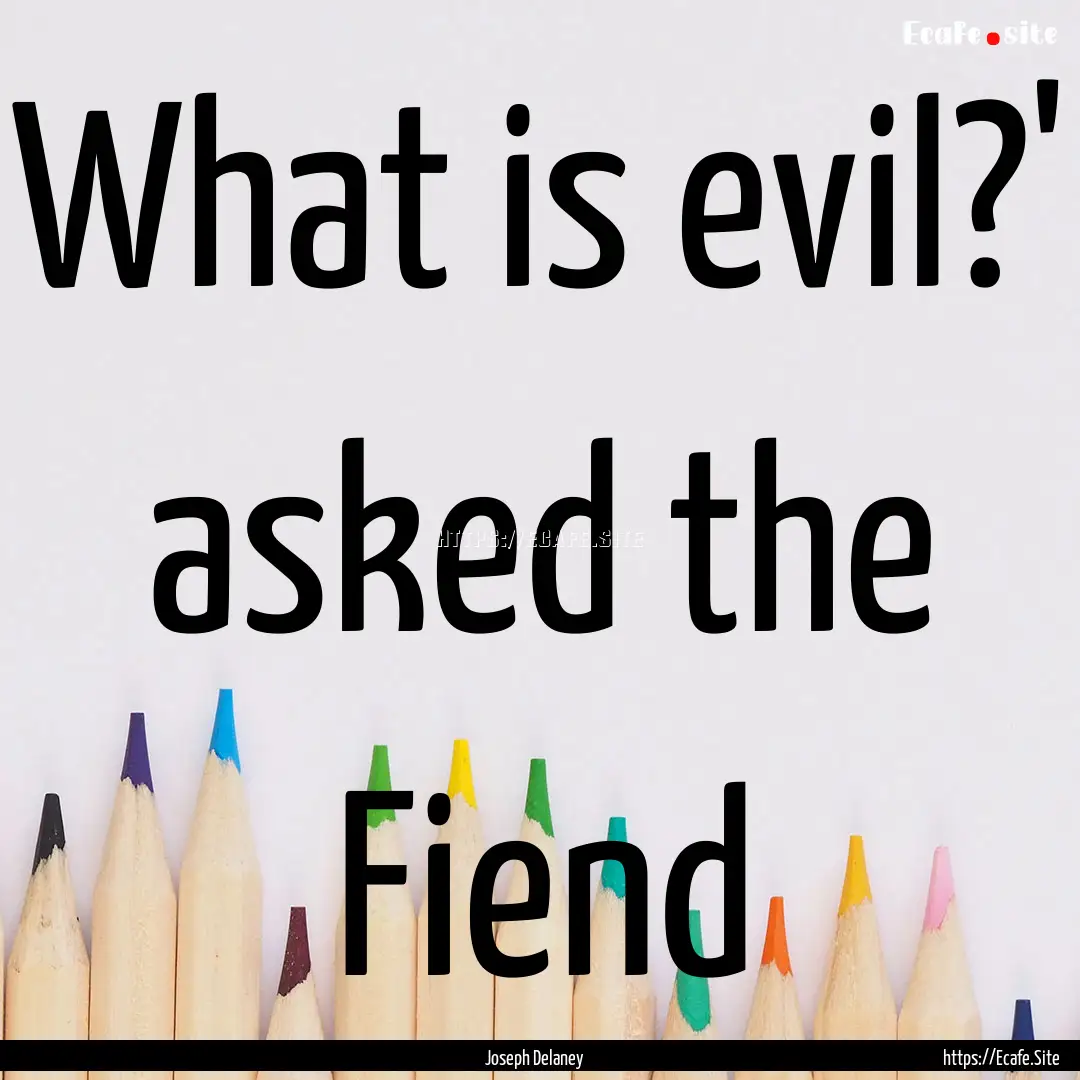 What is evil?' asked the Fiend : Quote by Joseph Delaney