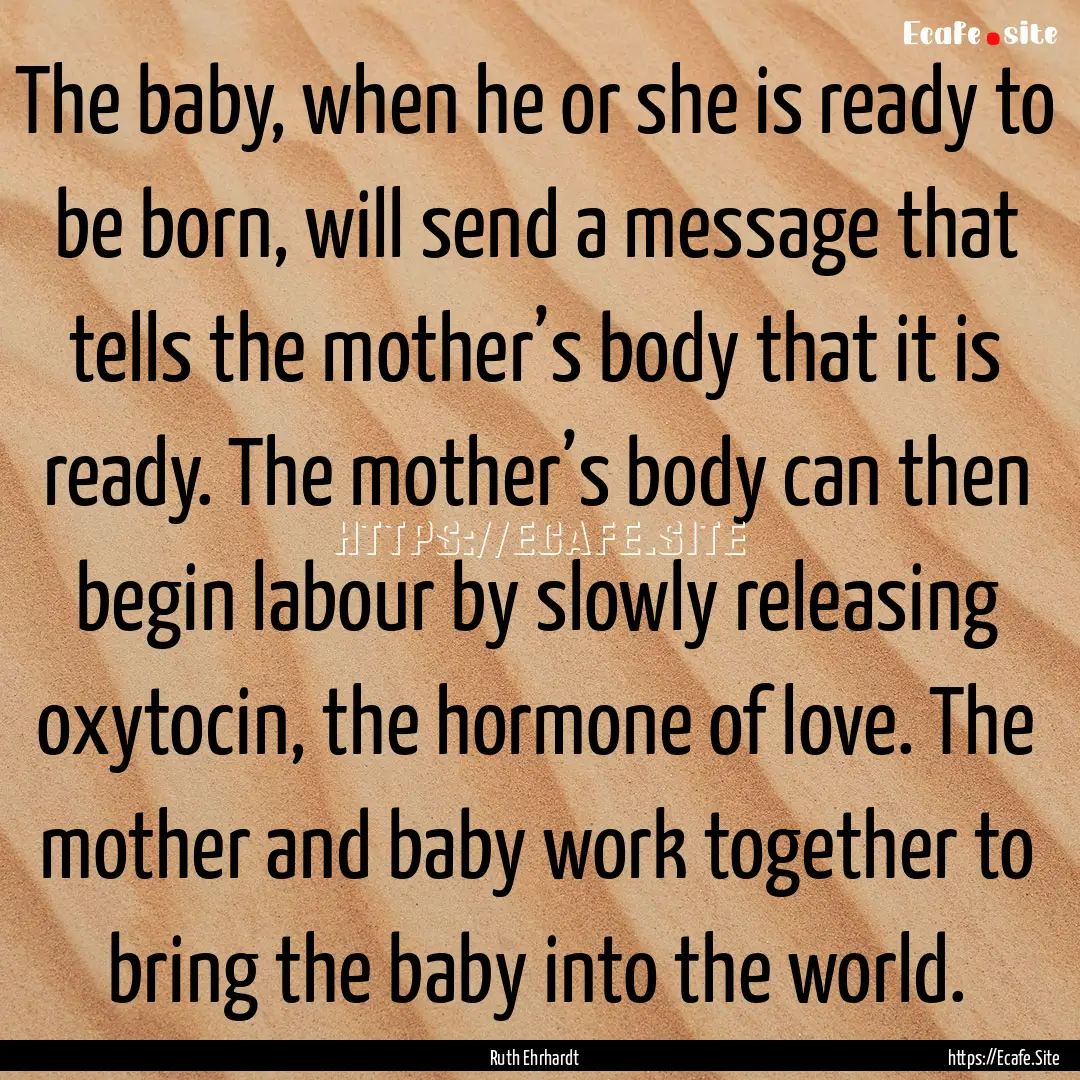 The baby, when he or she is ready to be born,.... : Quote by Ruth Ehrhardt