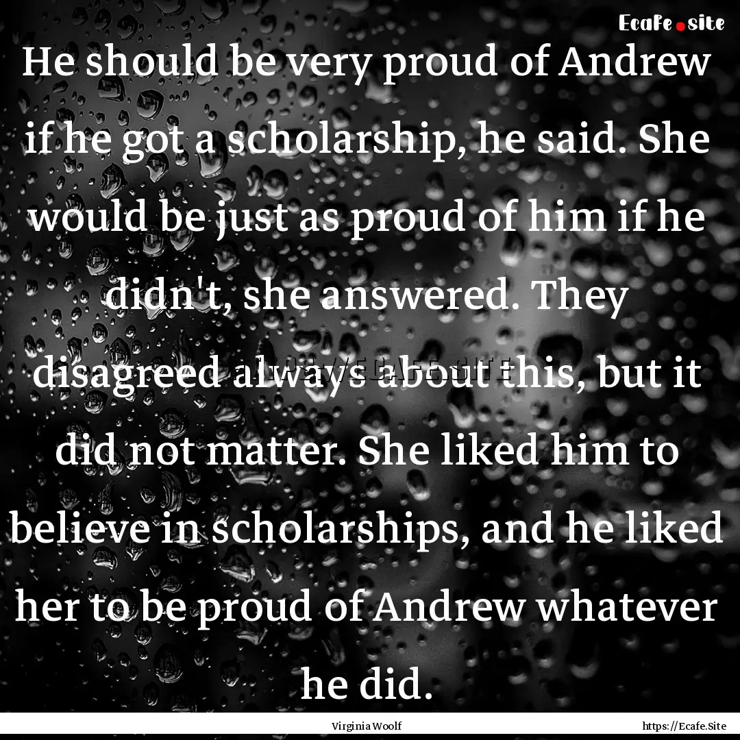 He should be very proud of Andrew if he got.... : Quote by Virginia Woolf