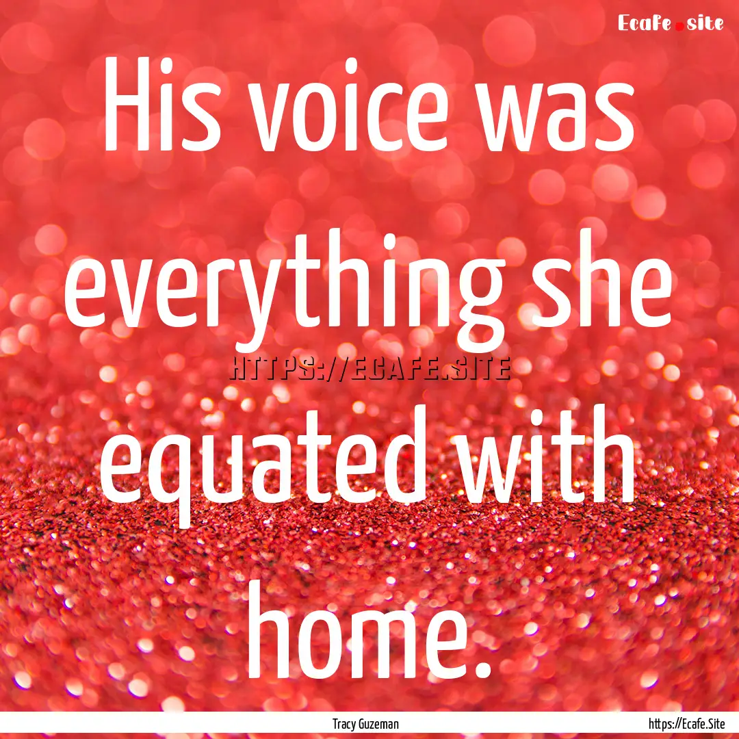 His voice was everything she equated with.... : Quote by Tracy Guzeman