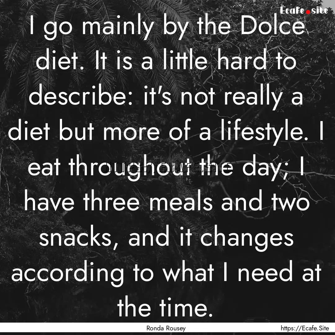 I go mainly by the Dolce diet. It is a little.... : Quote by Ronda Rousey