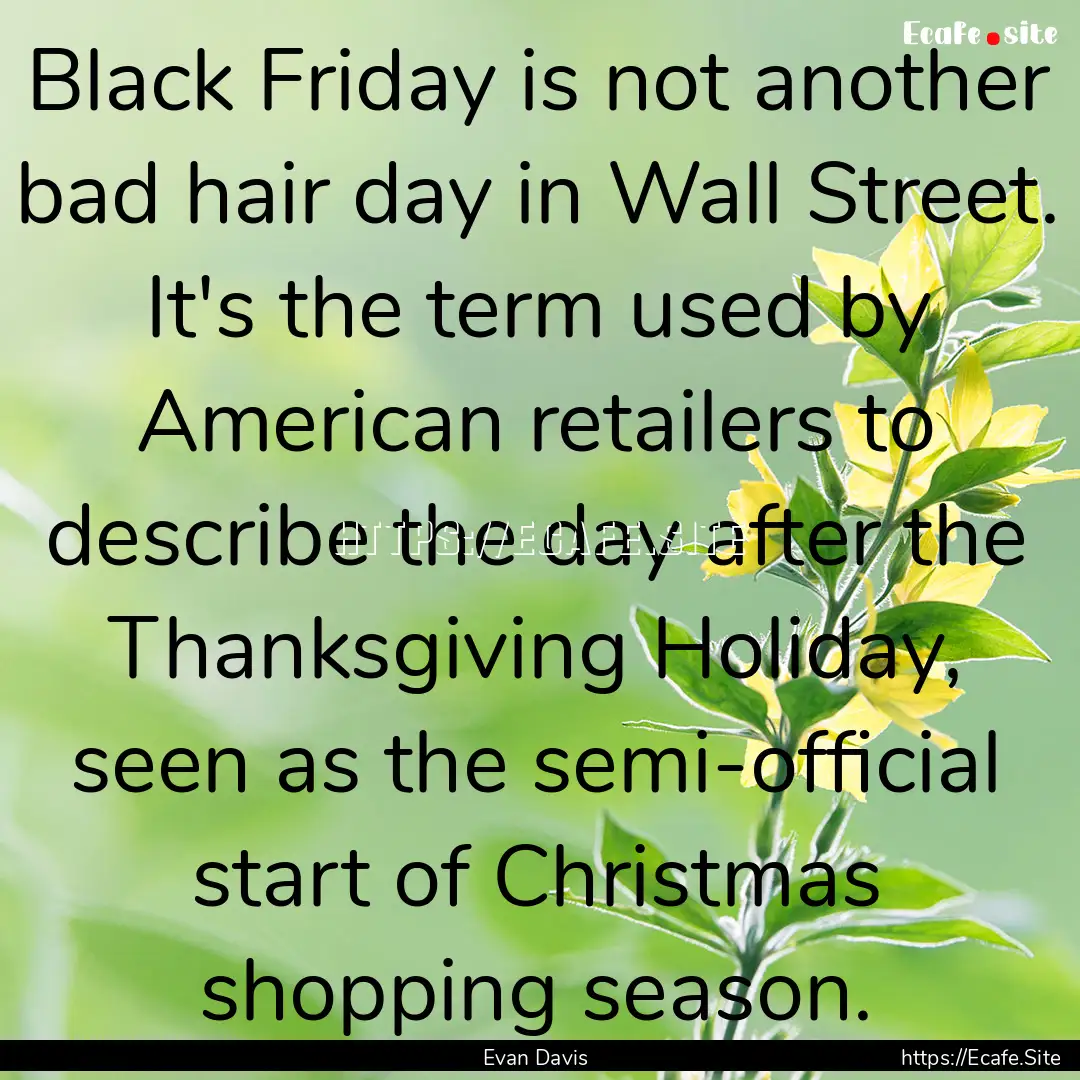 Black Friday is not another bad hair day.... : Quote by Evan Davis