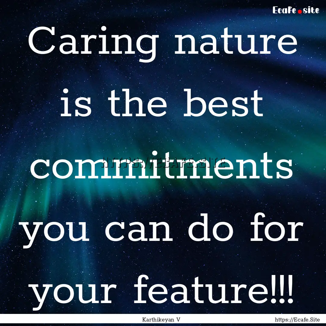 Caring nature is the best commitments you.... : Quote by Karthikeyan V