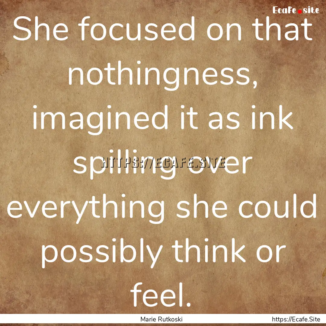 She focused on that nothingness, imagined.... : Quote by Marie Rutkoski