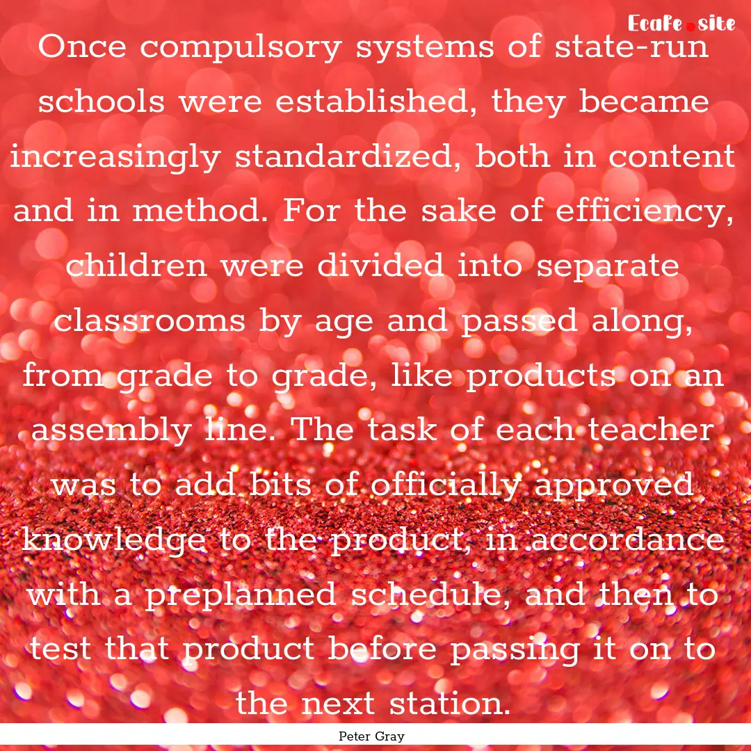 Once compulsory systems of state-run schools.... : Quote by Peter Gray