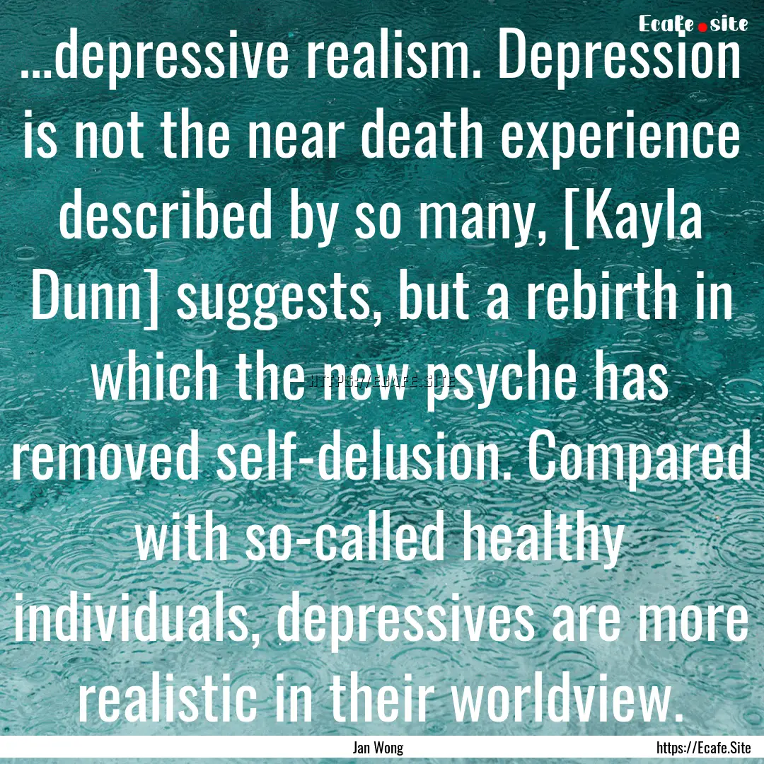 …depressive realism. Depression is not.... : Quote by Jan Wong