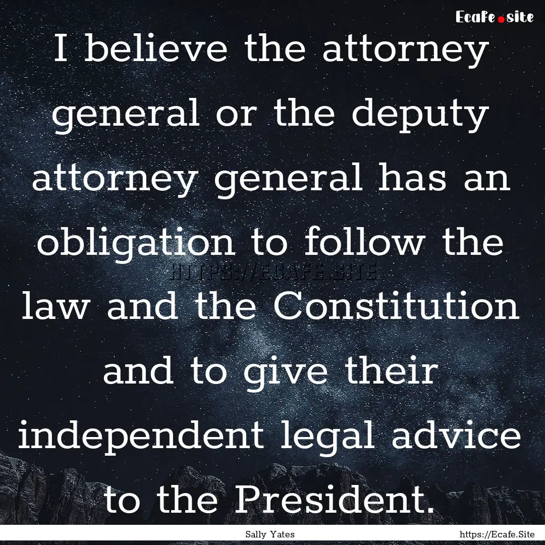 I believe the attorney general or the deputy.... : Quote by Sally Yates