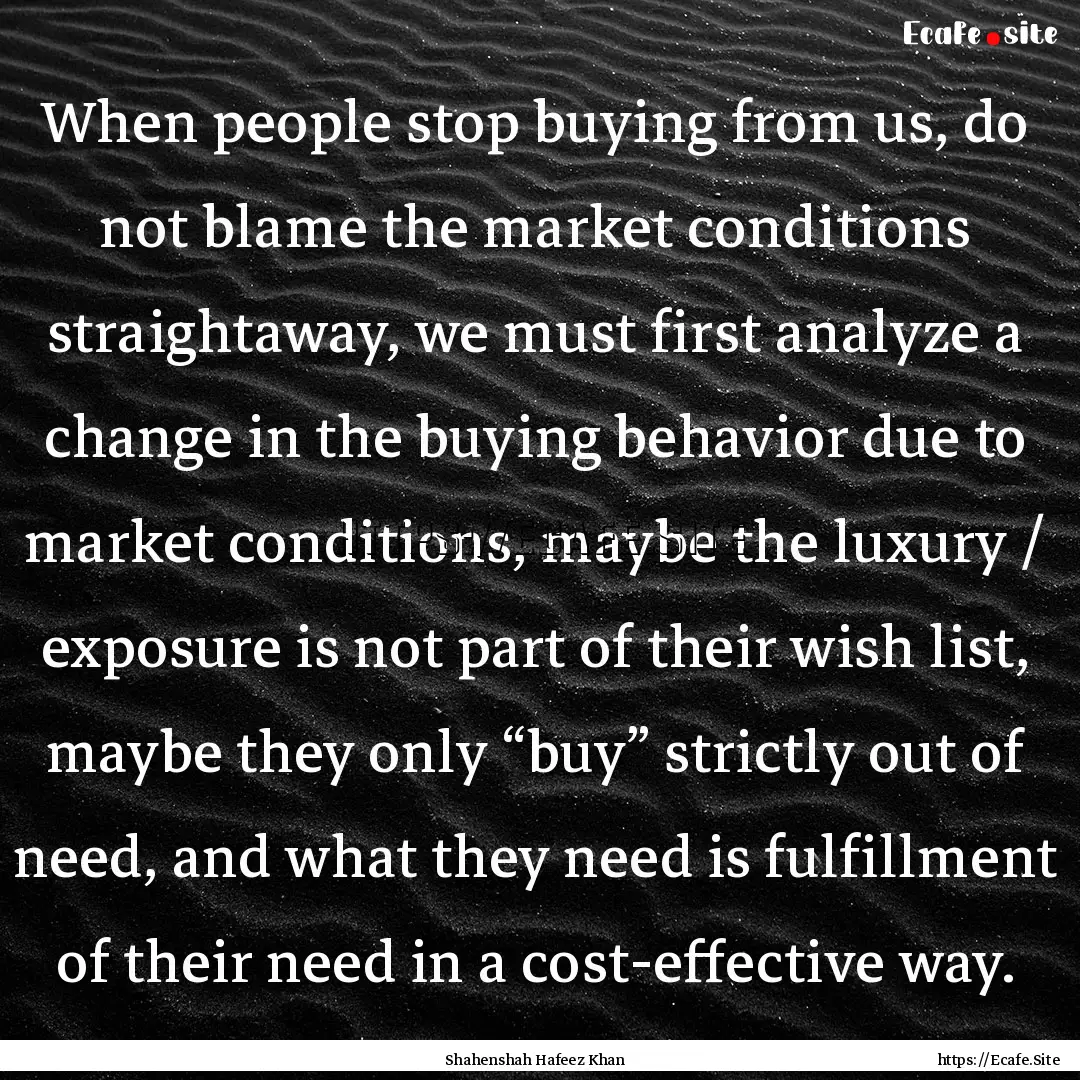 When people stop buying from us, do not blame.... : Quote by Shahenshah Hafeez Khan