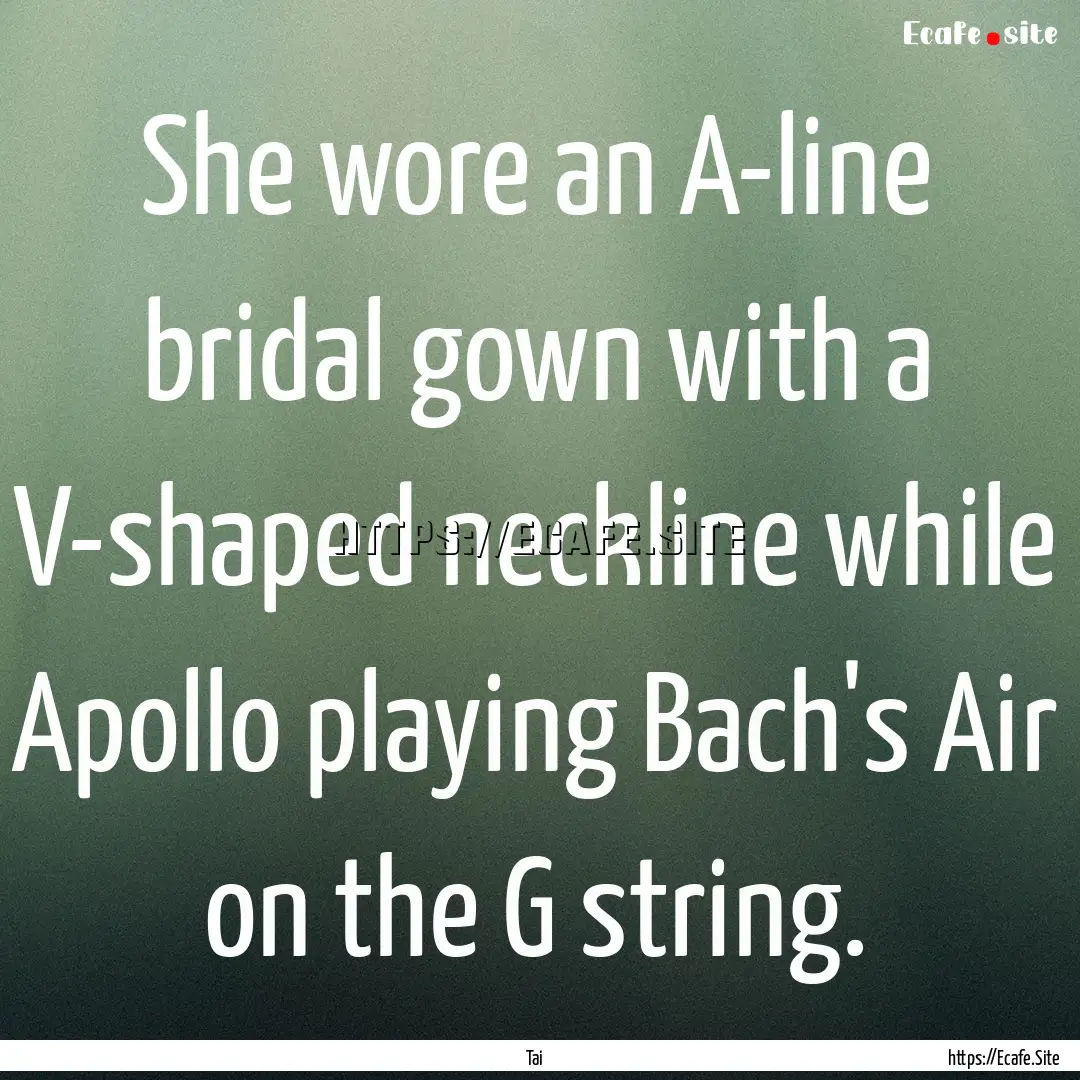 She wore an A-line bridal gown with a V-shaped.... : Quote by Tai