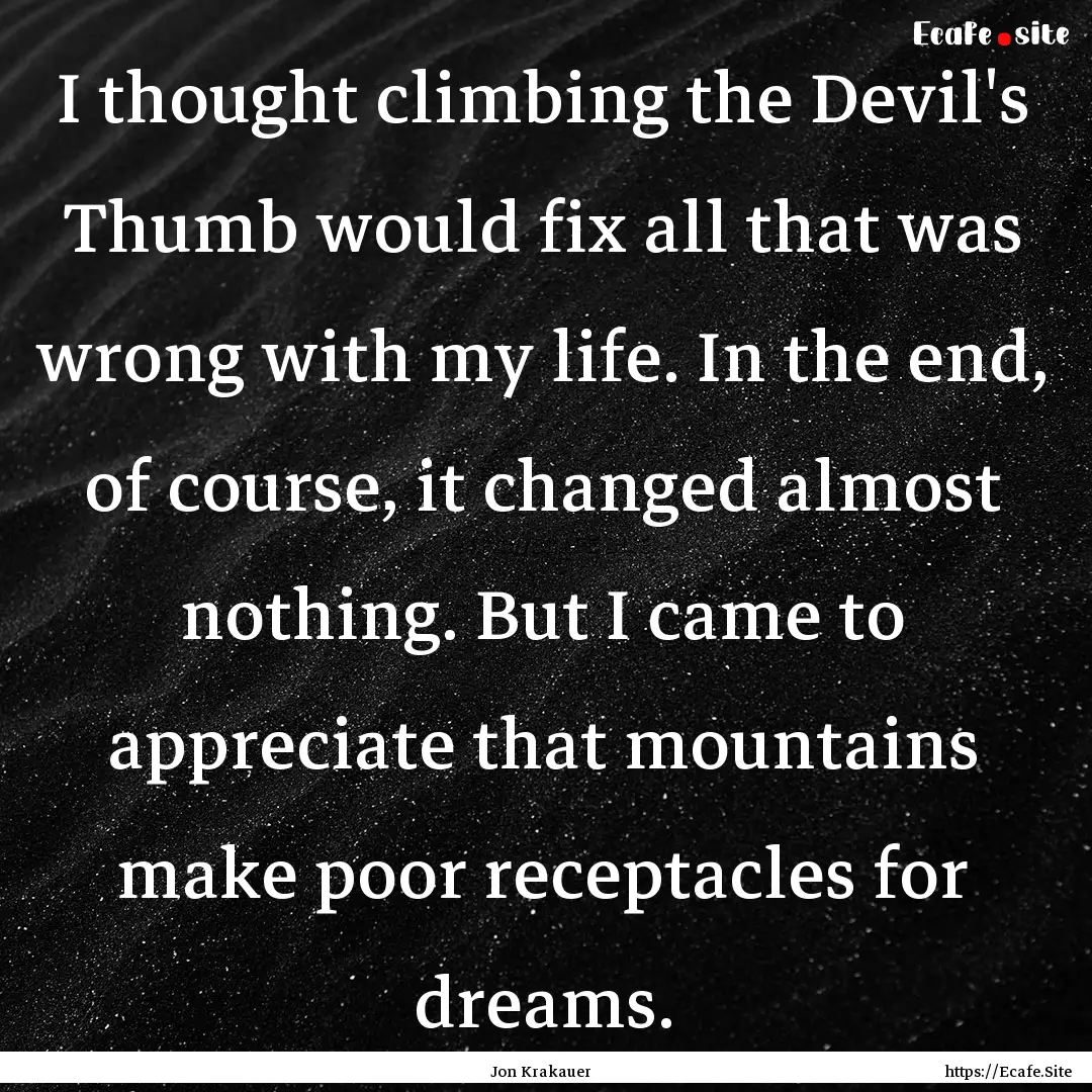 I thought climbing the Devil's Thumb would.... : Quote by Jon Krakauer