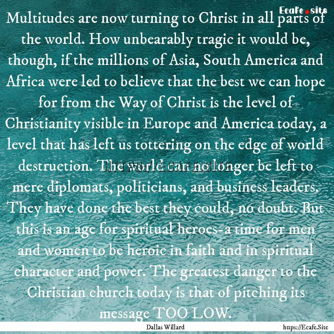 Multitudes are now turning to Christ in all.... : Quote by Dallas Willard