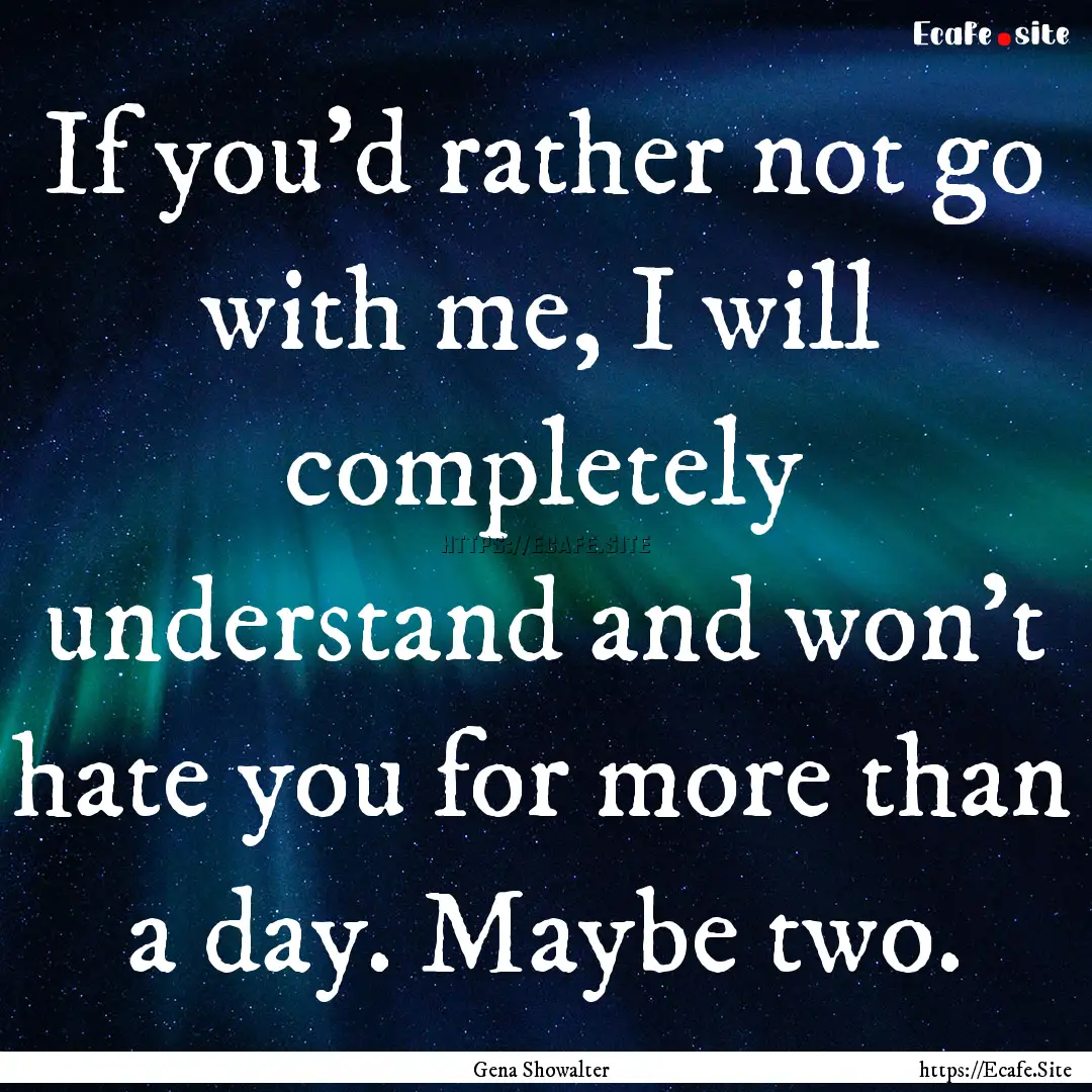 If you’d rather not go with me, I will.... : Quote by Gena Showalter