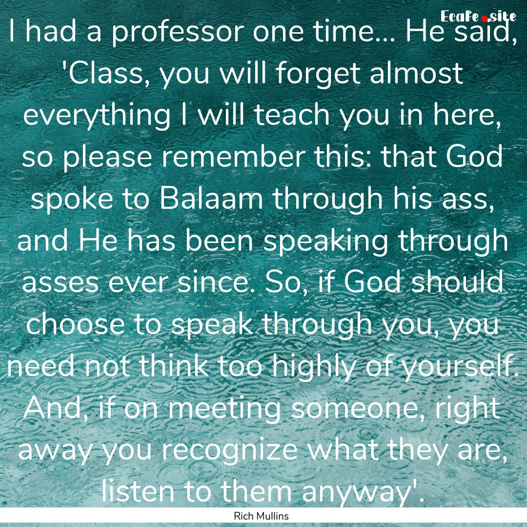 I had a professor one time... He said, 'Class,.... : Quote by Rich Mullins