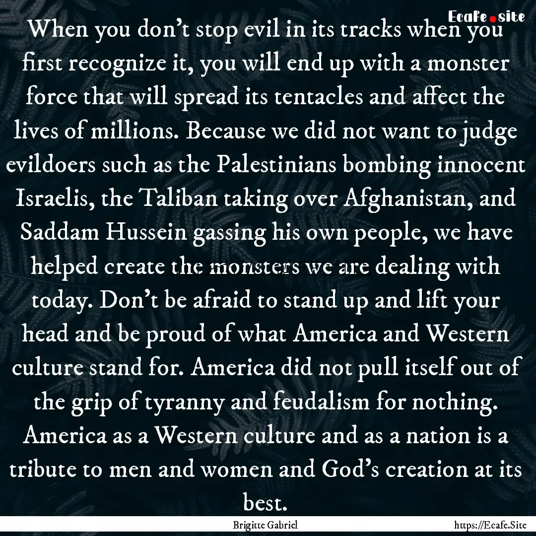 When you don’t stop evil in its tracks.... : Quote by Brigitte Gabriel