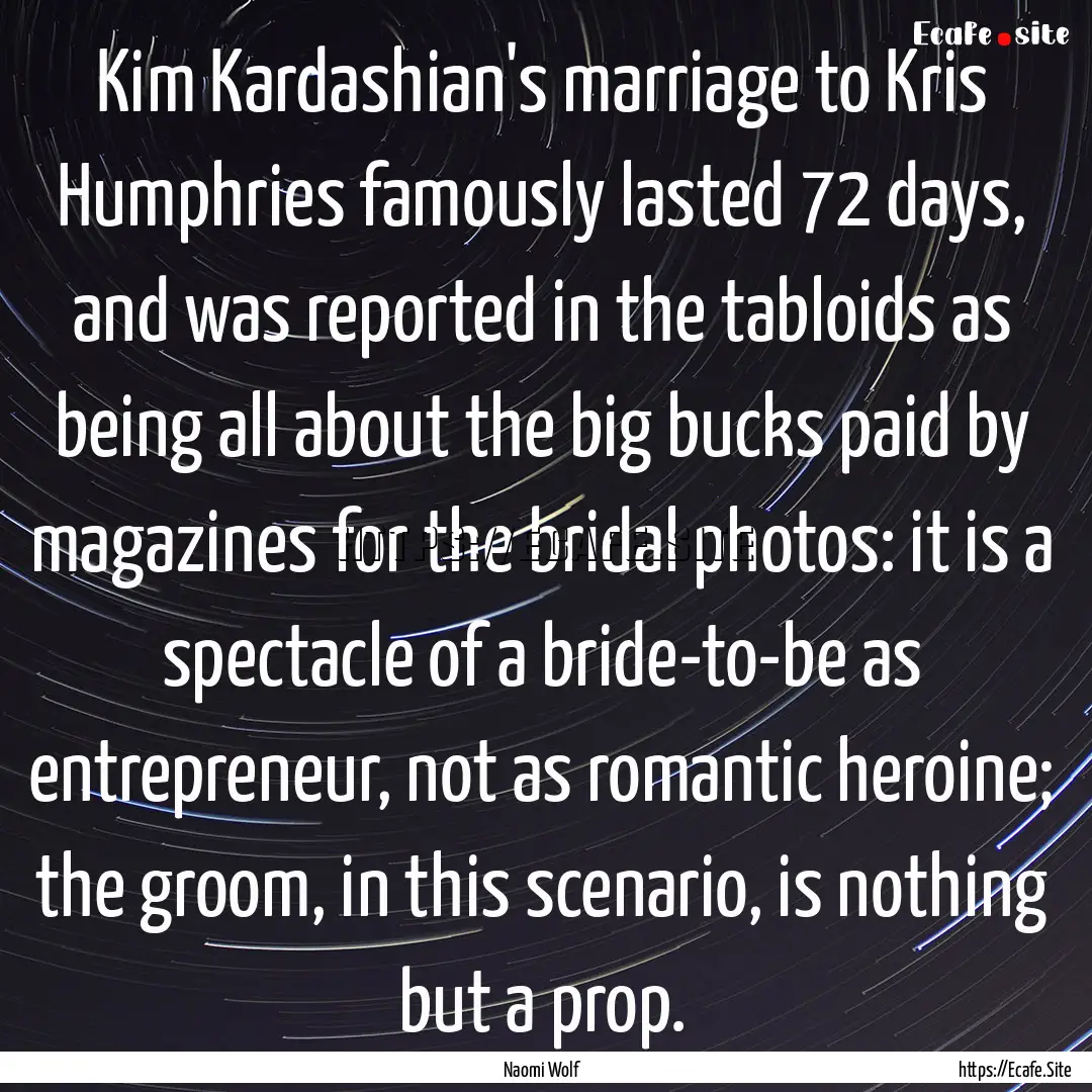 Kim Kardashian's marriage to Kris Humphries.... : Quote by Naomi Wolf