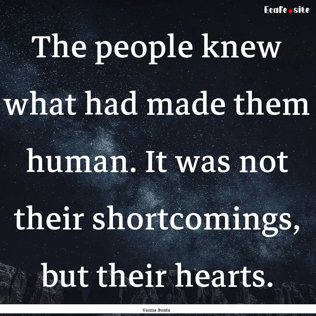 The people knew what had made them human..... : Quote by Vanna Bonta