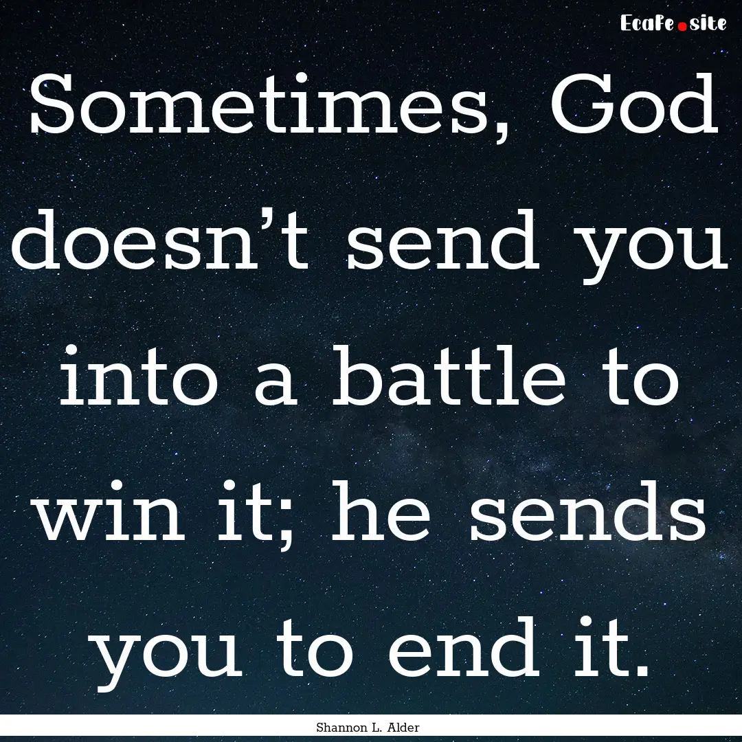 Sometimes, God doesn’t send you into a.... : Quote by Shannon L. Alder