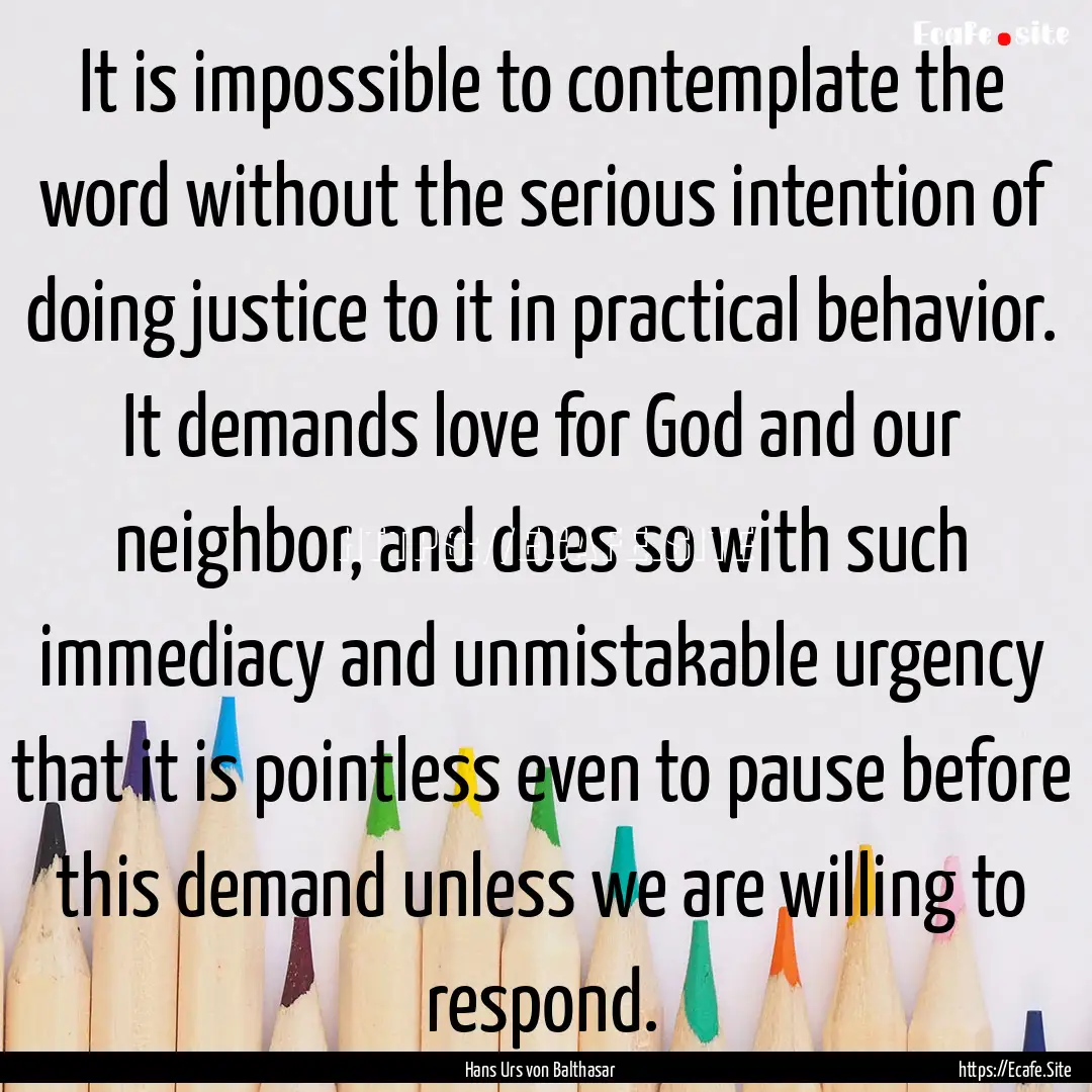 It is impossible to contemplate the word.... : Quote by Hans Urs von Balthasar